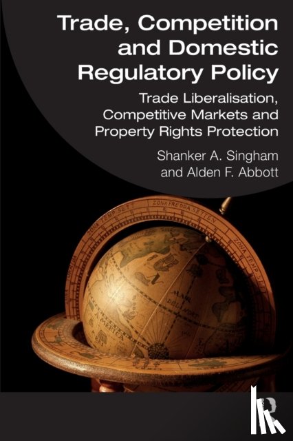 Singham, Shanker A. (Institute of Economic Affairs), Abbott, Alden F. - Trade, Competition and Domestic Regulatory Policy