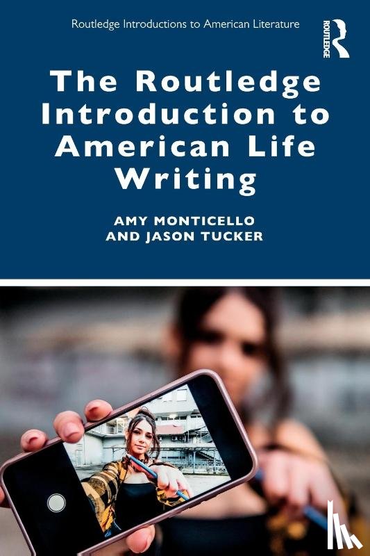 Monticello, Amy, Tucker, Jason - The Routledge Introduction to American Life Writing