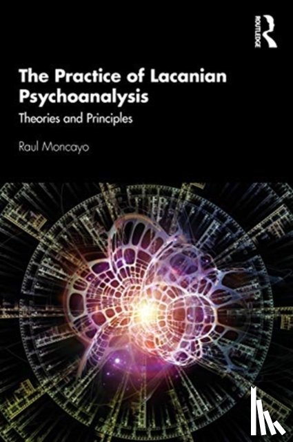 Moncayo, Raul - The Practice of Lacanian Psychoanalysis