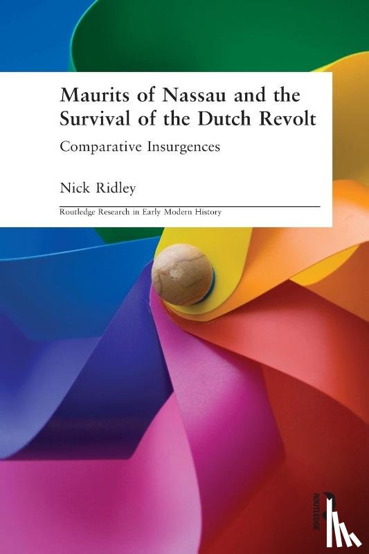 Ridley, Nick (Liverpool John Moores University - Maurits of Nassau and the Survival of the Dutch Revolt