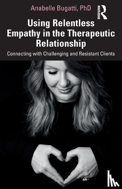 Bugatti, Anabelle - Using Relentless Empathy in the Therapeutic Relationship