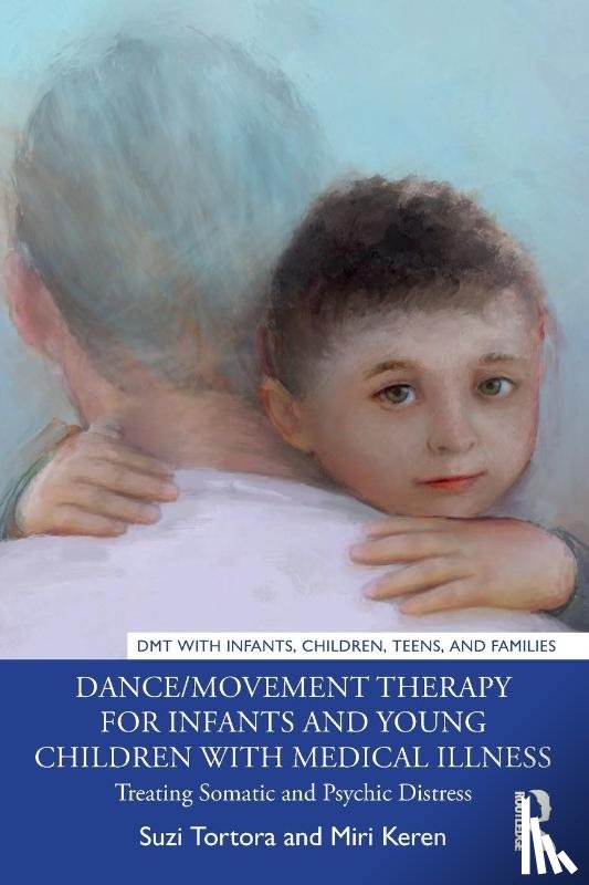 Tortora, Suzi, Keren, Miri - Dance/Movement Therapy for Infants and Young Children with Medical Illness