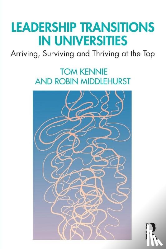 Kennie, Tom, Middlehurst, Robin - Leadership Transitions in Universities