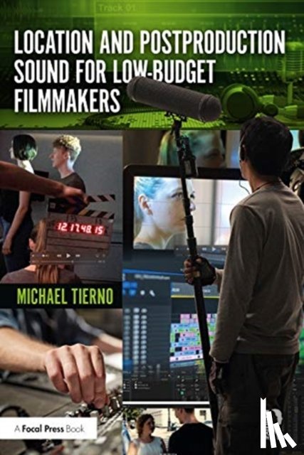 Tierno, Michael - Location and Postproduction Sound for Low-Budget Filmmakers
