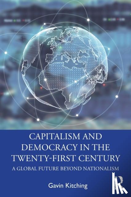 Kitching, Gavin - Capitalism and Democracy in the Twenty-First Century