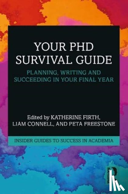 Firth, Katherine (University of Melbourne, Australia), Connell, Liam, Freestone, Peta - Your PhD Survival Guide