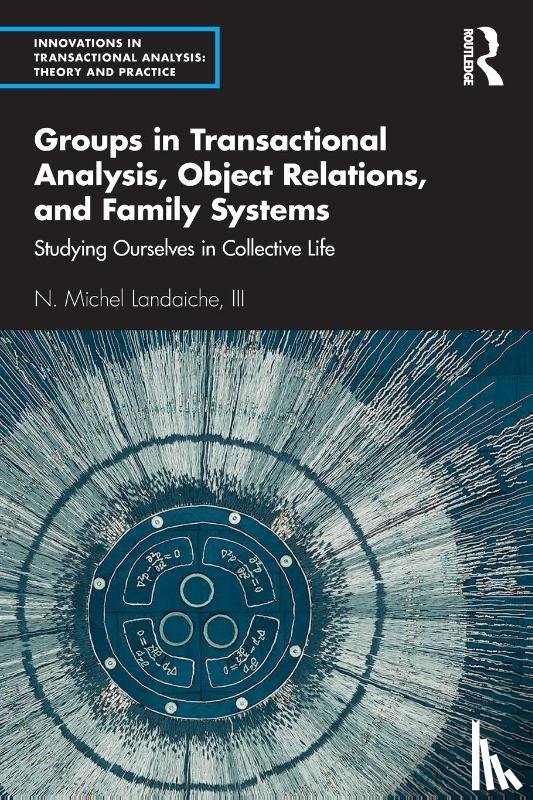 Landaiche, III - Groups in Transactional Analysis, Object Relations, and Family Systems