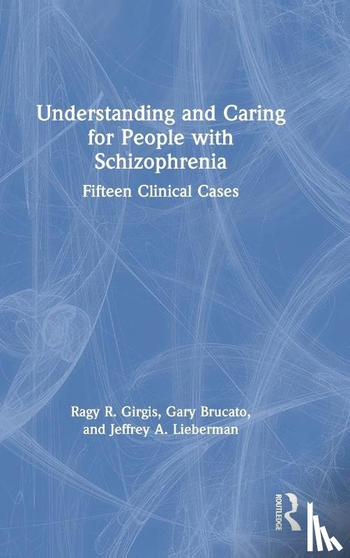 Girgis, Ragy R., Brucato, Gary, Lieberman, Jeffrey A. - Understanding and Caring for People with Schizophrenia