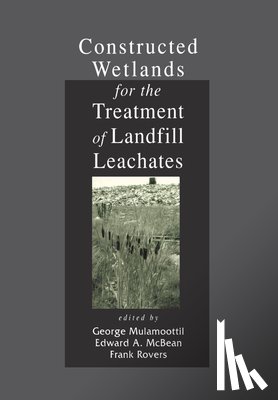 Mulamoottil, George, McBean, Edward A., Rovers, Frank - Constructed Wetlands for the Treatment of Landfill Leachates