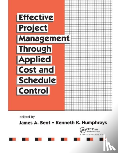 Bent, James, Humphreys, Kenneth K. - Effective Project Management Through Applied Cost and Schedule Control
