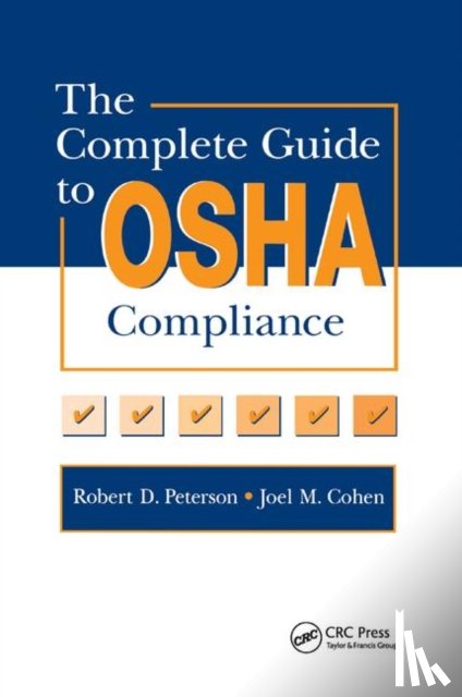 Cohen, Joel M., Peterson, Robert D. - The Complete Guide to OSHA Compliance