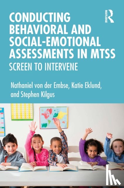 von der Embse, Nathaniel, Eklund, Katie, Kilgus, Stephen - Conducting Behavioral and Social-Emotional Assessments in MTSS