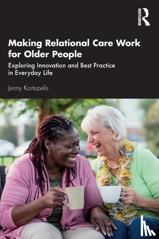 Kartupelis, Jenny - Making Relational Care Work for Older People