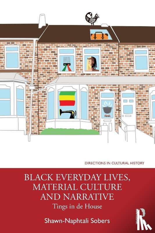 Sobers, Shawn-Naphtali - Black Everyday Lives, Material Culture and Narrative