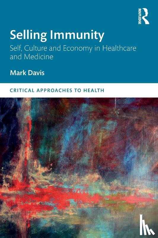 Davis, Mark - Selling Immunity Self, Culture and Economy in Healthcare and Medicine