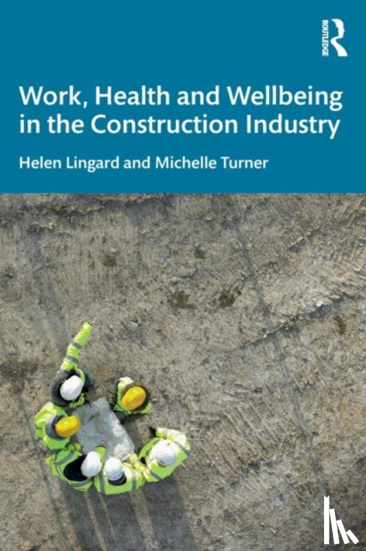 Lingard, Helen, Turner, Michelle (RMIT University - Work, Health and Wellbeing in the Construction Industry