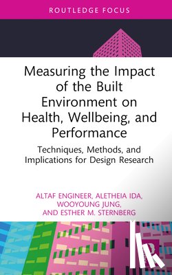 Engineer, Altaf (Architects For Society, Ida, Aletheia, Jung, Wooyoung, Sternberg, Esther M. - Measuring the Impact of the Built Environment on Health, Wellbeing, and Performance