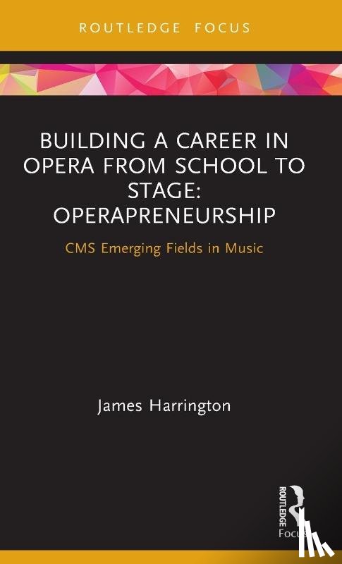 Harrington, James - Building a Career in Opera from School to Stage: Operapreneurship