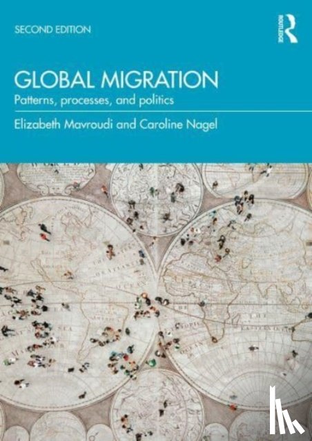 Mavroudi, Elizabeth, Nagel, Caroline (University of South Carolina, US) - Global Migration: Patterns, Processes and Politics