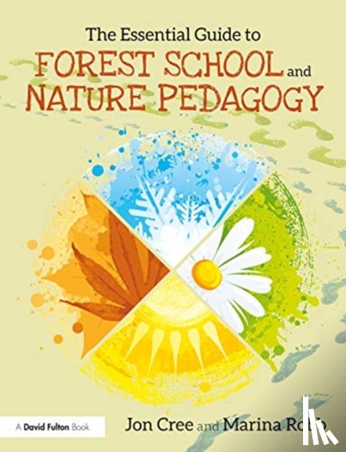 Cree, Jon, Robb, Marina - The Essential Guide to Forest School and Nature Pedagogy