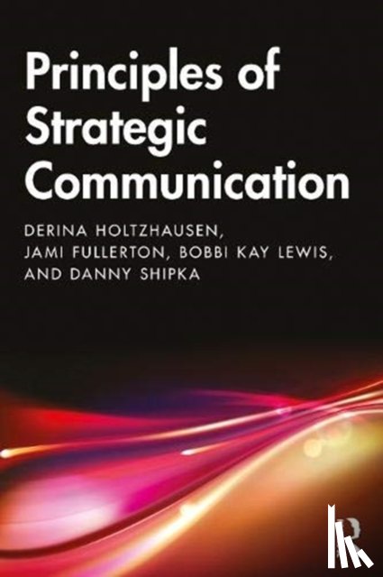 Holtzhausen, Derina, Fullerton, Jami, Lewis, Bobbi Kay, Shipka, Danny - Principles of Strategic Communication