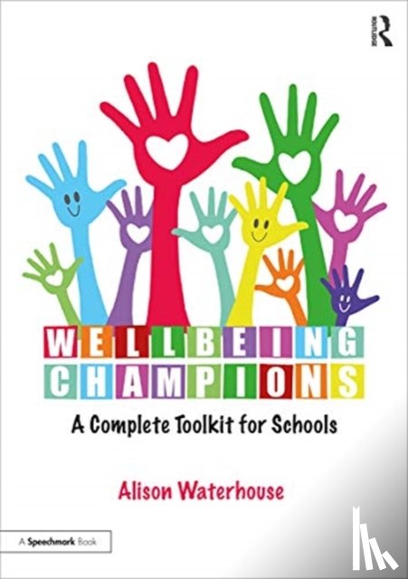 Waterhouse, Alison (Independent Consultant for SEN and Wellbeing.) - Wellbeing Champions: A Complete Toolkit for Schools