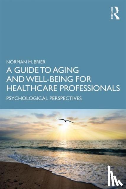Norman M. Brier - A Guide to Aging and Well-Being for Healthcare Professionals
