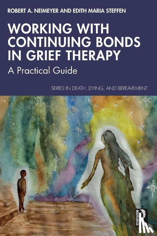 Neimeyer, Robert A. (Portland Institute for Loss and Transition, Steffen, Edith Maria (University of Roehampton - Working with Continuing Bonds in Grief Therapy