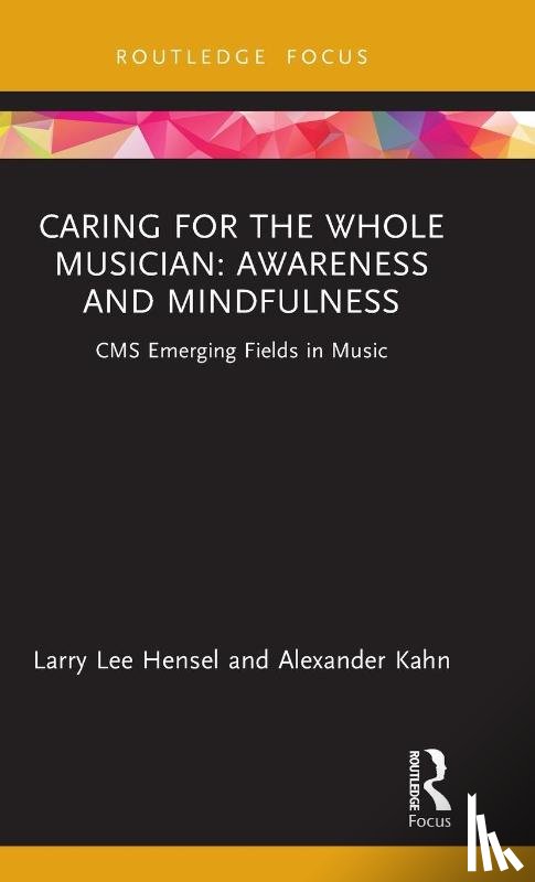 Hensel, Larry Lee, Kahn, Alexander - Caring for the Whole Musician: Awareness and Mindfulness