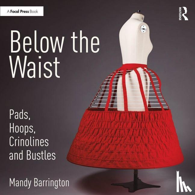 Barrington, Mandy (Senior Lecturer - Below the Waist: Pads, Hoops, Crinolines and Bustles