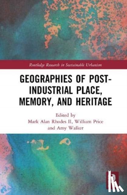  - Geographies of Post-Industrial Place, Memory, and Heritage