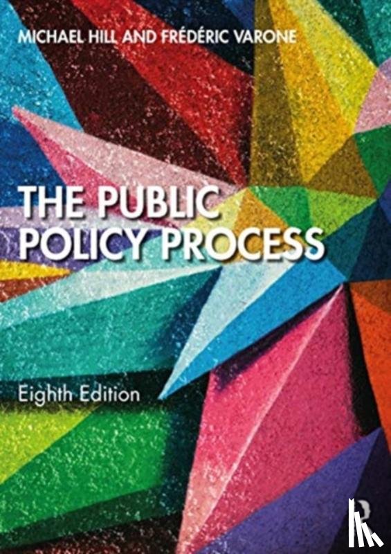 Hill, Michael (University of Newcastle, UK), Varone, Frederic (University of Geneva, Switzerland.) - The Public Policy Process