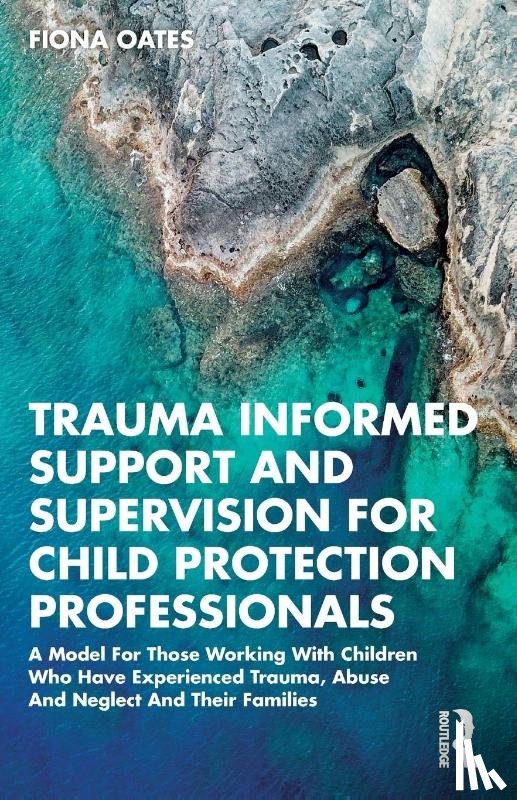 Oates, Fiona - Trauma Informed Support and Supervision for Child Protection Professionals