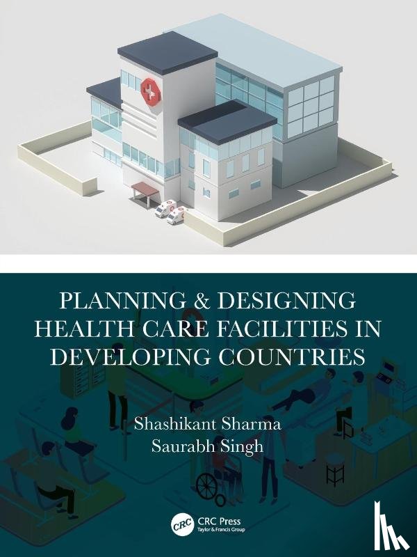 Sharma, Shashikant (Armed Forces Medical College, Singh, Saurabh (Department of Hospital Administration - Planning & Designing Health Care Facilities in Developing Countries