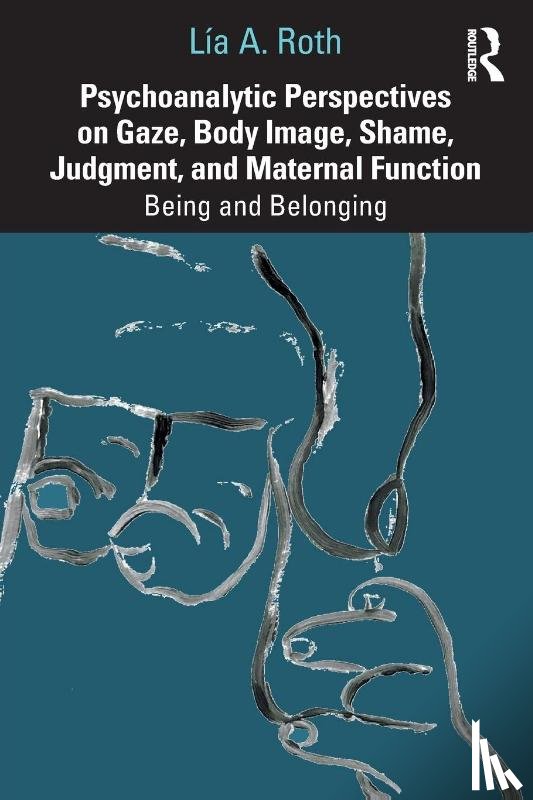 Roth, Lia A. - Psychoanalytic Perspectives on Gaze, Body Image, Shame, Judgment and Maternal Function