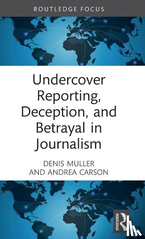 Muller, Denis, Carson, Andrea (University of Melbourne - Undercover Reporting, Deception, and Betrayal in Journalism