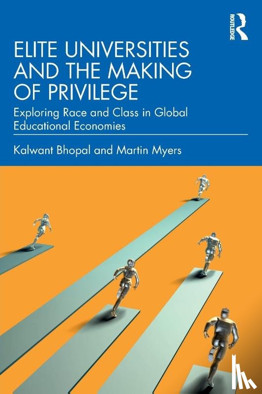Bhopal, Kalwant, Myers, Martin - Elite Universities and the Making of Privilege