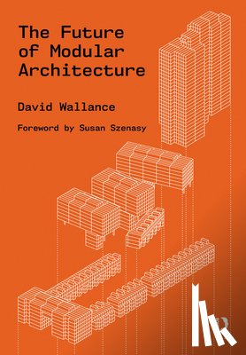 Wallance, David (Architect PLLC) - The Future of Modular Architecture