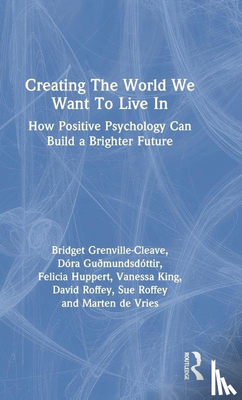 Grenville-Cleave, Bridget (Anglia Ruskin University, Guðmundsdottir, Dora, Huppert, Felicia, King, Vanessa - Creating The World We Want To Live In