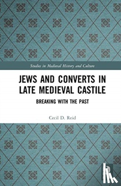 Reid, Cecil - Jews and Converts in Late Medieval Castile