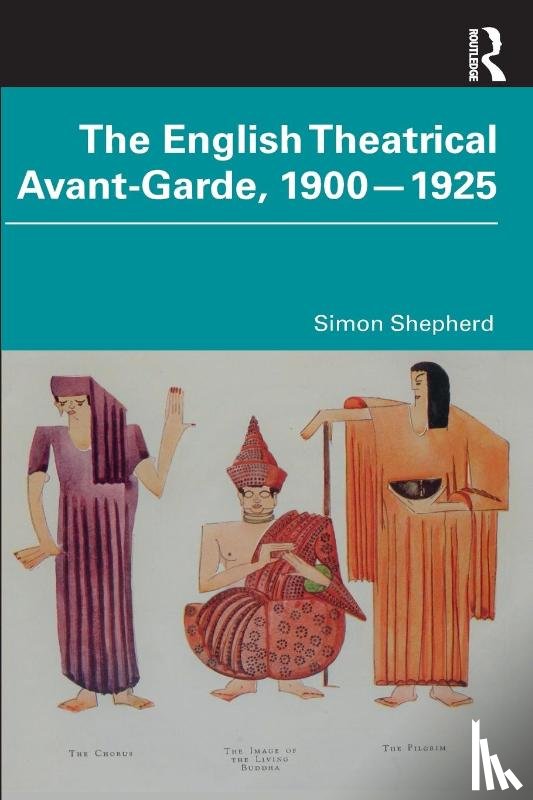 Shepherd, Simon - The English Theatrical Avant-Garde 1900-1925