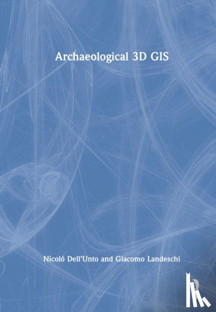 Dell’Unto, Nicolo (Lund University), Landeschi, Giacomo (Lund University) - Archaeological 3D GIS