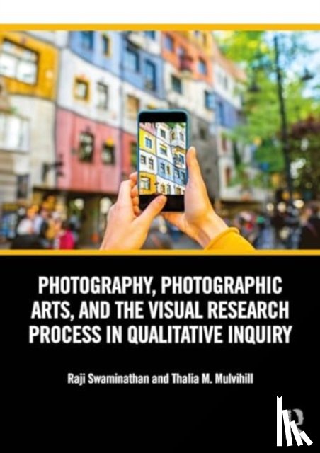 Swaminathan, Raji (University of Wisconsin, Mulvihill, Thalia M. (Ball State University) - Photography, Photographic Arts, and the Visual Research Process in Qualitative Inquiry