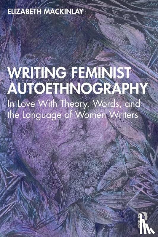 Mackinlay, Elizabeth - Writing Feminist Autoethnography
