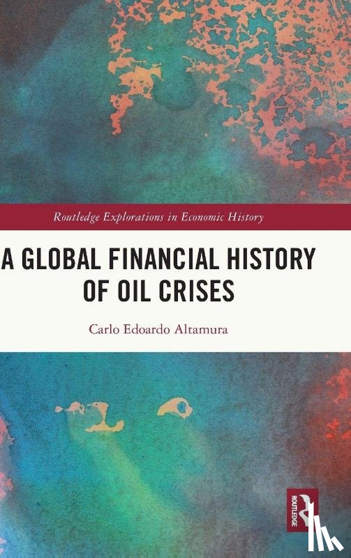 Altamura, Carlo Edoardo - A Global Financial History of Oil Crises