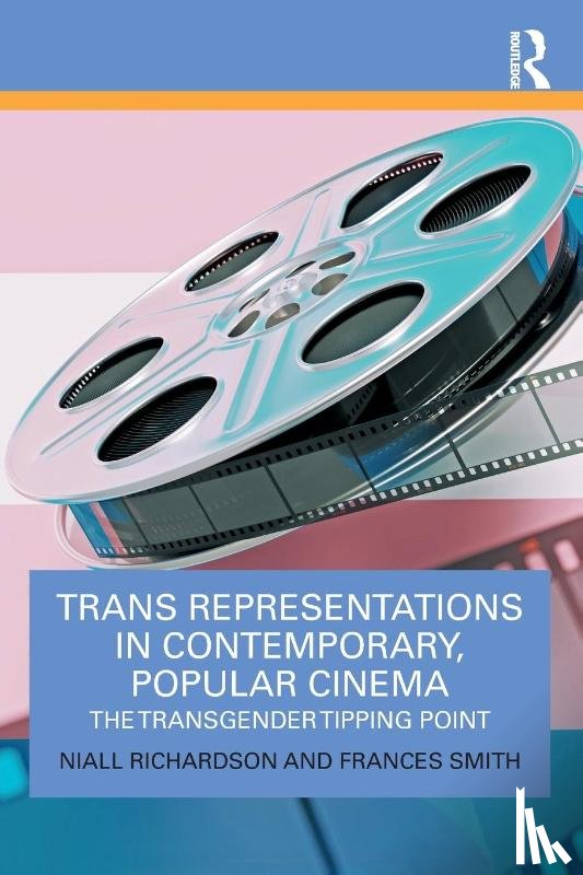 Richardson, Niall (University of Sussex, Smith, Frances - Trans Representations in Contemporary, Popular Cinema