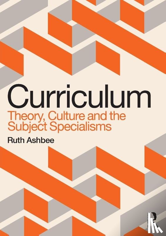 Ashbee, Ruth - Curriculum: Theory, Culture and the Subject Specialisms