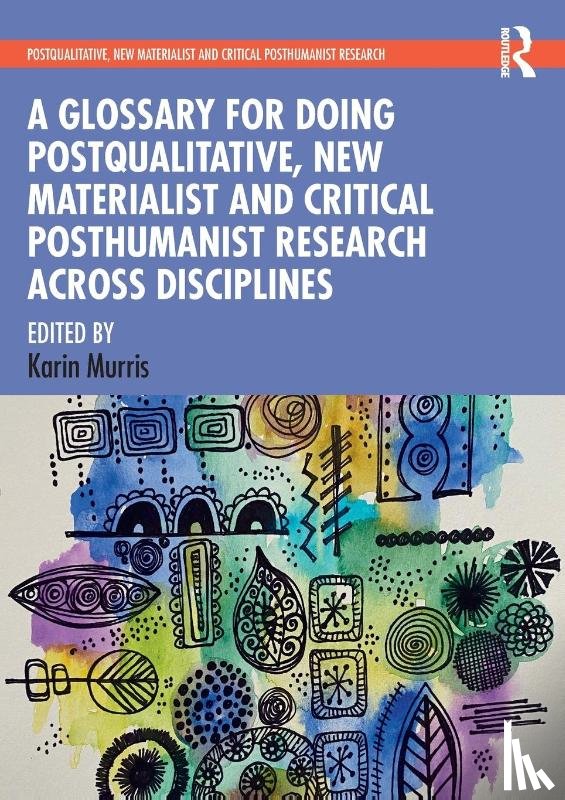  - A Glossary for Doing Postqualitative, New Materialist and Critical Posthumanist Research Across Disciplines