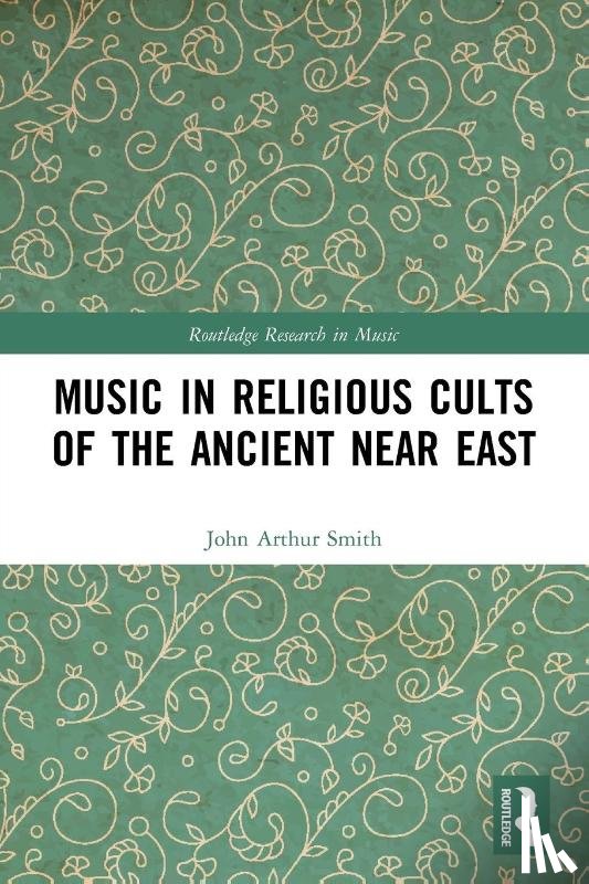 Smith, John Arthur - Music in Religious Cults of the Ancient Near East