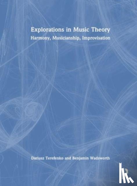 Terefenko, Dariusz (Eastman School of Music, Wadsworth, Benjamin (Kennesaw State University) - Explorations in Music Theory